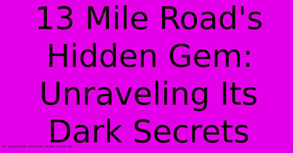 13 Mile Road's Hidden Gem: Unraveling Its Dark Secrets