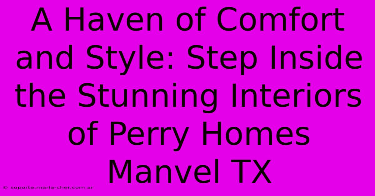 A Haven Of Comfort And Style: Step Inside The Stunning Interiors Of Perry Homes Manvel TX