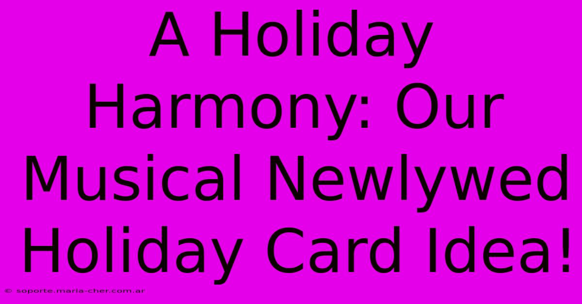 A Holiday Harmony: Our Musical Newlywed Holiday Card Idea!