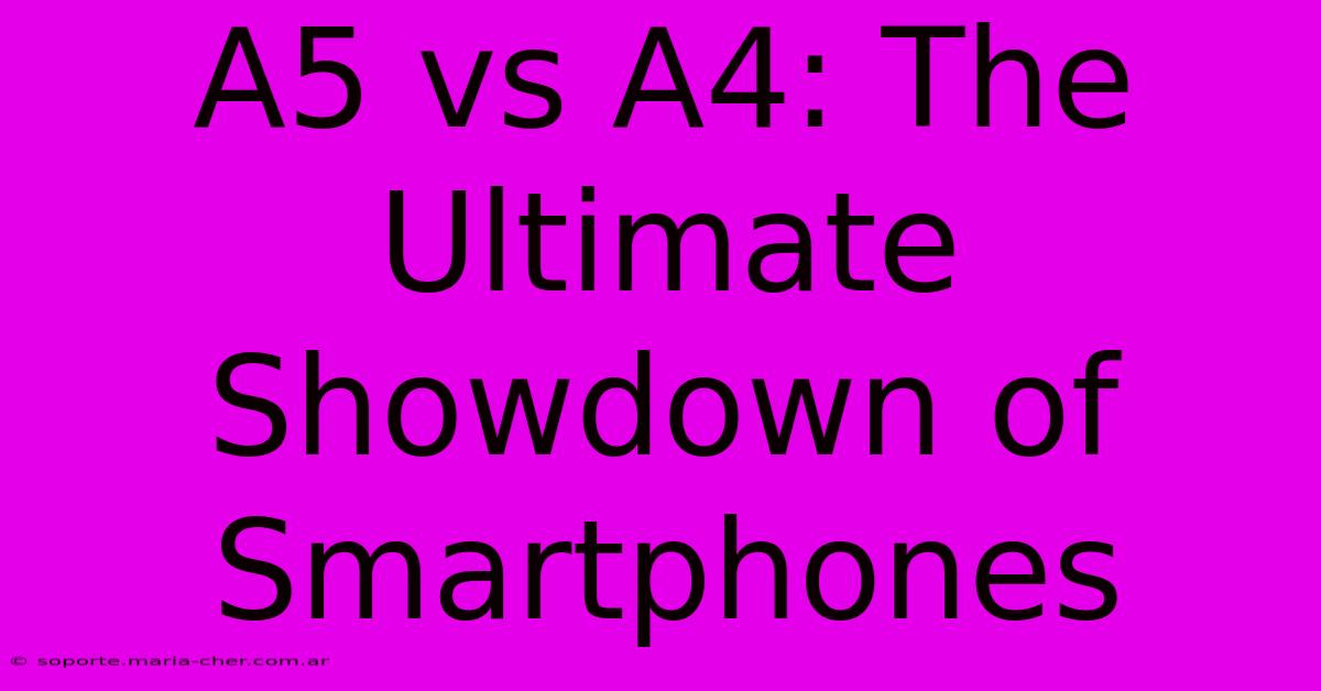 A5 Vs A4: The Ultimate Showdown Of Smartphones