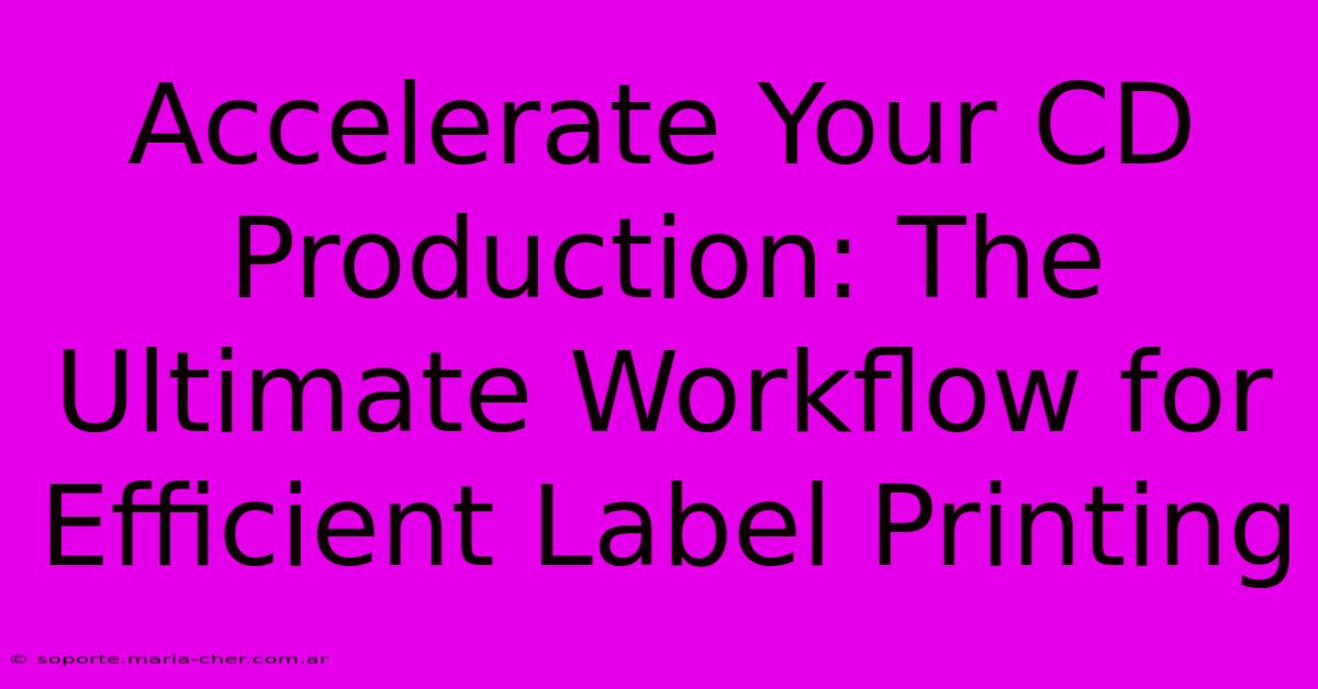 Accelerate Your CD Production: The Ultimate Workflow For Efficient Label Printing