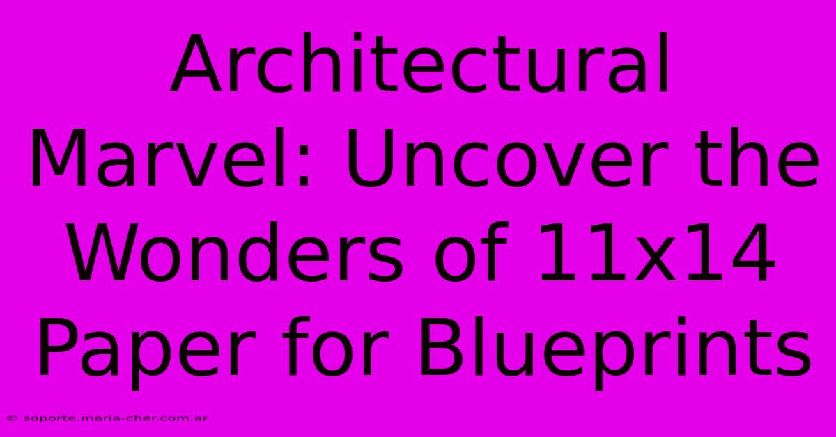 Architectural Marvel: Uncover The Wonders Of 11x14 Paper For Blueprints