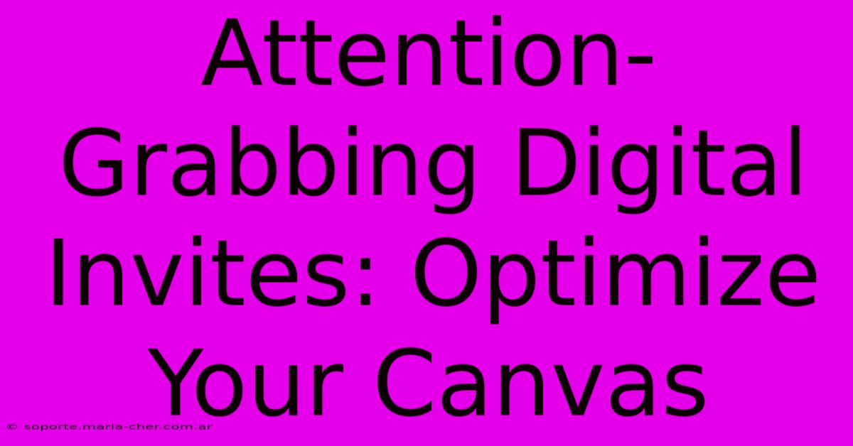 Attention-Grabbing Digital Invites: Optimize Your Canvas