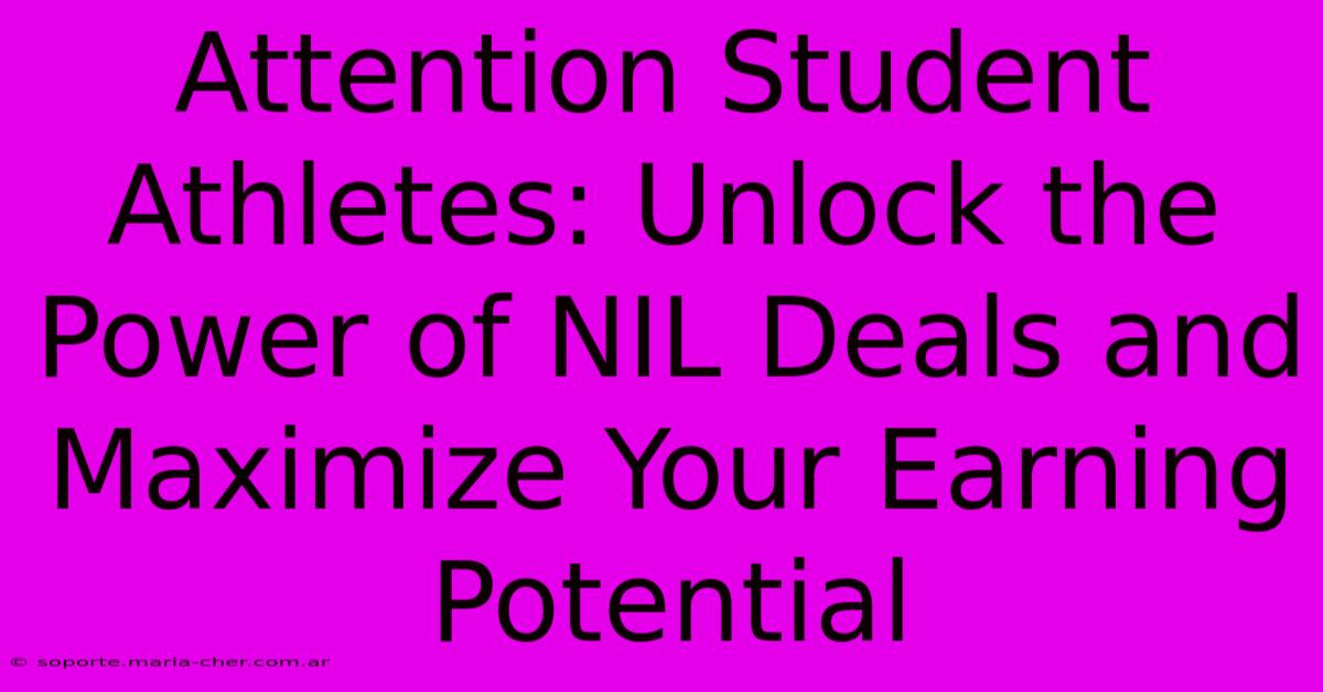 Attention Student Athletes: Unlock The Power Of NIL Deals And Maximize Your Earning Potential