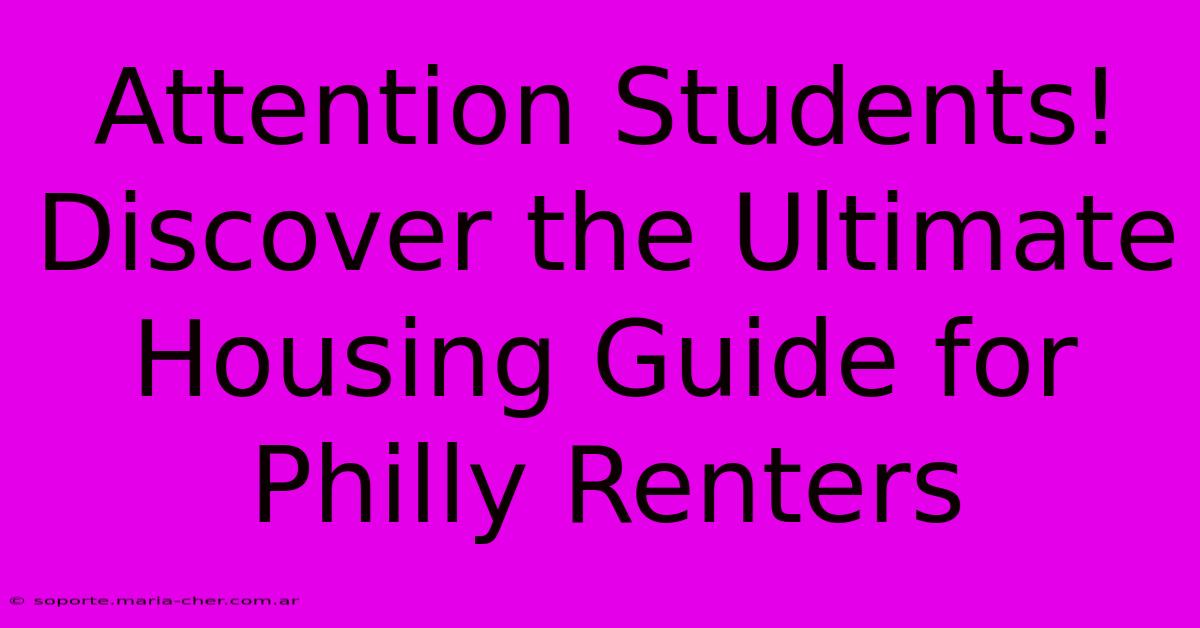 Attention Students! Discover The Ultimate Housing Guide For Philly Renters