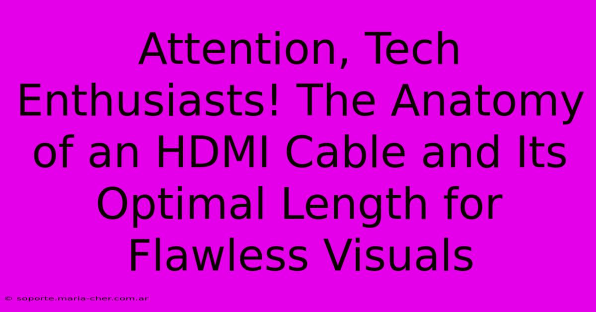 Attention, Tech Enthusiasts! The Anatomy Of An HDMI Cable And Its Optimal Length For Flawless Visuals