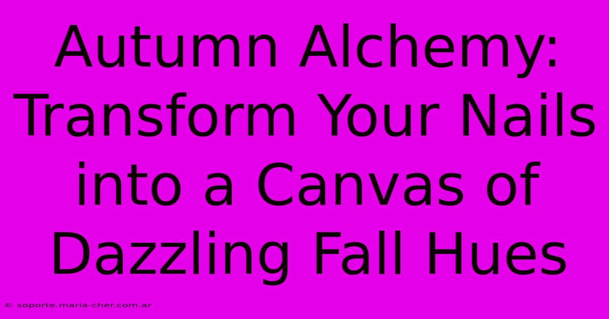 Autumn Alchemy: Transform Your Nails Into A Canvas Of Dazzling Fall Hues