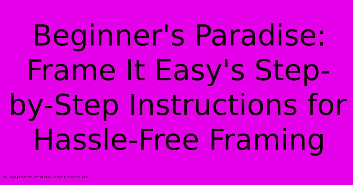 Beginner's Paradise: Frame It Easy's Step-by-Step Instructions For Hassle-Free Framing