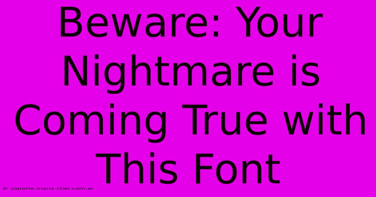 Beware: Your Nightmare Is Coming True With This Font