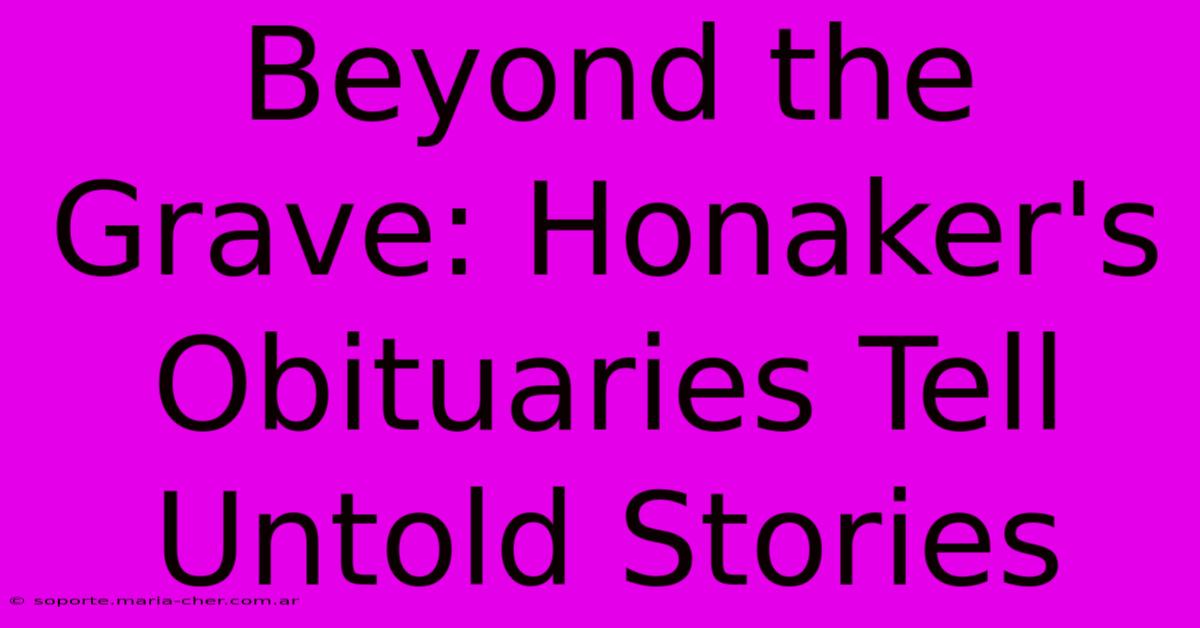 Beyond The Grave: Honaker's Obituaries Tell Untold Stories