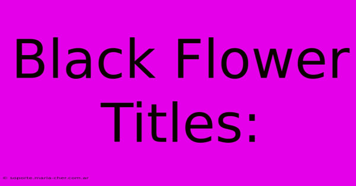 Black Flower Titles: