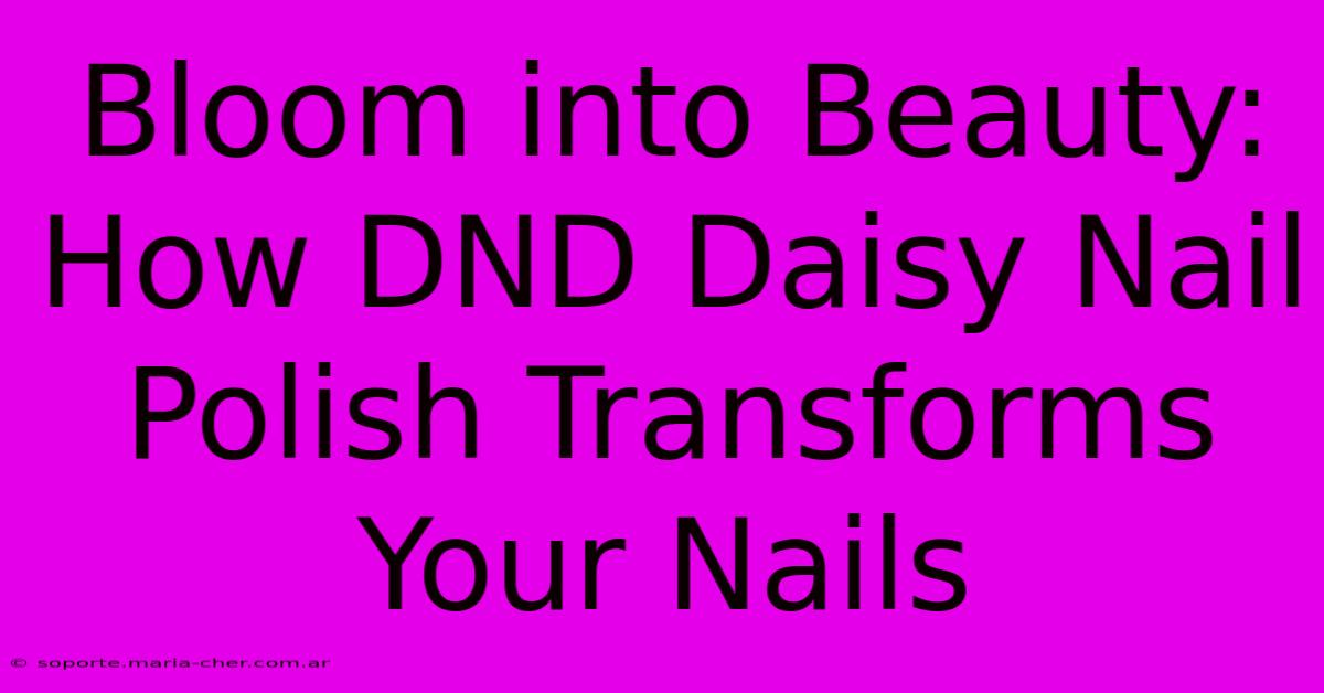 Bloom Into Beauty: How DND Daisy Nail Polish Transforms Your Nails