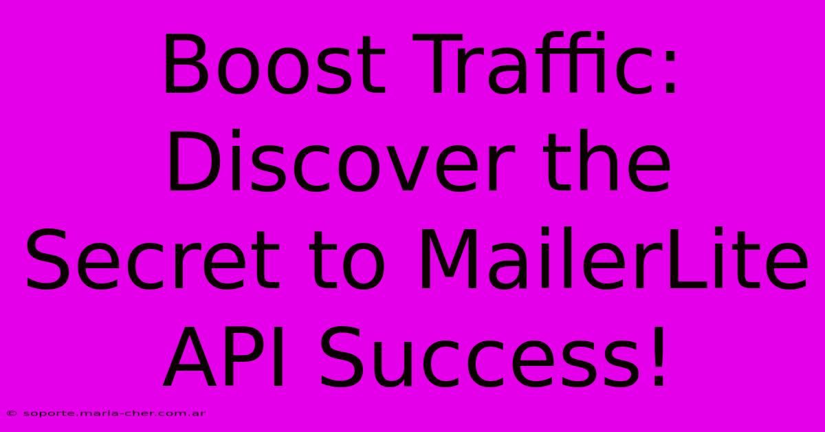 Boost Traffic: Discover The Secret To MailerLite API Success!