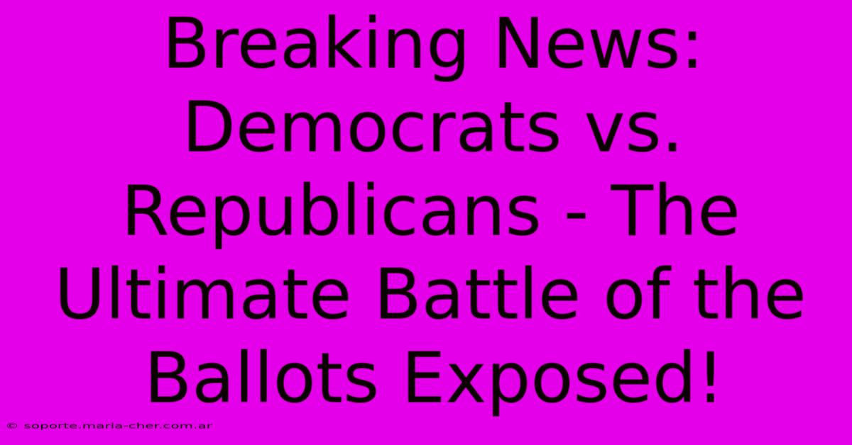 Breaking News: Democrats Vs. Republicans - The Ultimate Battle Of The Ballots Exposed!