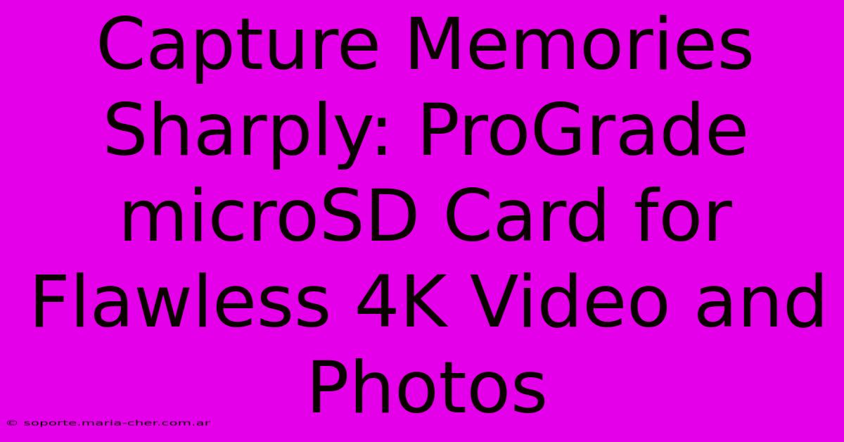 Capture Memories Sharply: ProGrade MicroSD Card For Flawless 4K Video And Photos