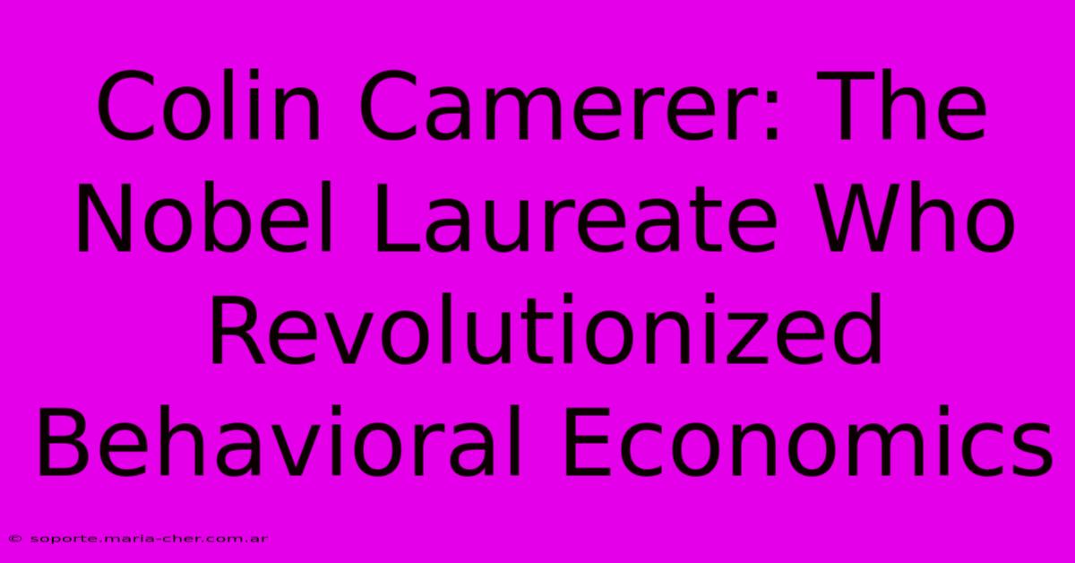 Colin Camerer: The Nobel Laureate Who Revolutionized Behavioral Economics