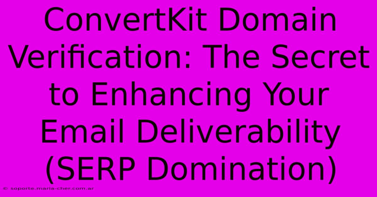 ConvertKit Domain Verification: The Secret To Enhancing Your Email Deliverability (SERP Domination)