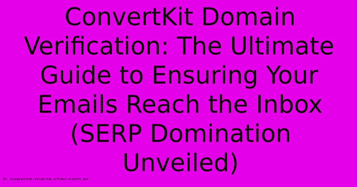 ConvertKit Domain Verification: The Ultimate Guide To Ensuring Your Emails Reach The Inbox (SERP Domination Unveiled)