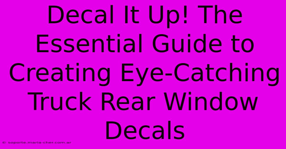 Decal It Up! The Essential Guide To Creating Eye-Catching Truck Rear Window Decals