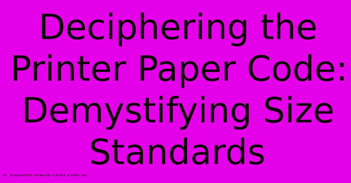 Deciphering The Printer Paper Code: Demystifying Size Standards