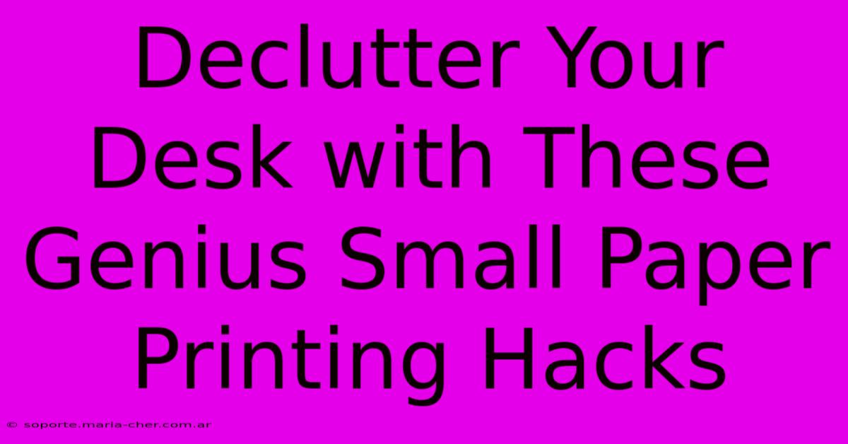 Declutter Your Desk With These Genius Small Paper Printing Hacks