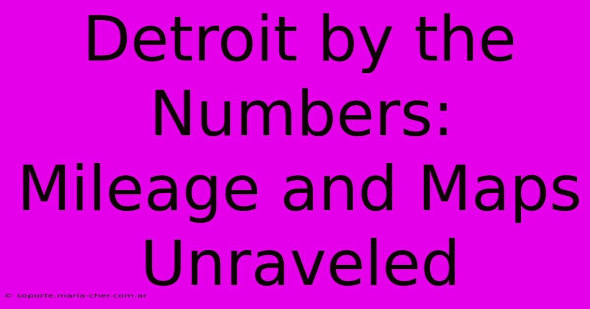 Detroit By The Numbers: Mileage And Maps Unraveled