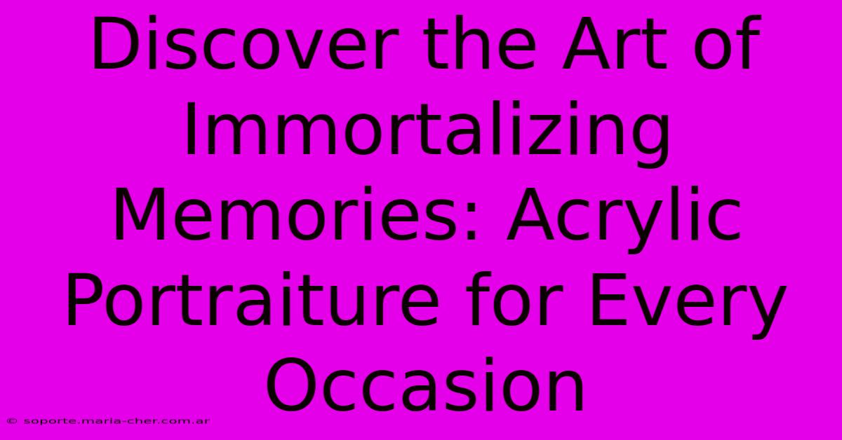 Discover The Art Of Immortalizing Memories: Acrylic Portraiture For Every Occasion