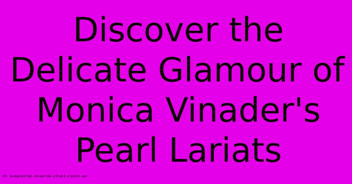 Discover The Delicate Glamour Of Monica Vinader's Pearl Lariats