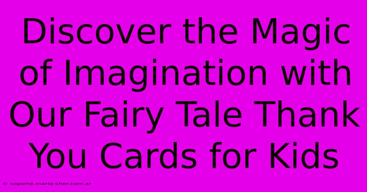 Discover The Magic Of Imagination With Our Fairy Tale Thank You Cards For Kids