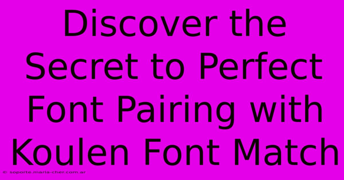 Discover The Secret To Perfect Font Pairing With Koulen Font Match