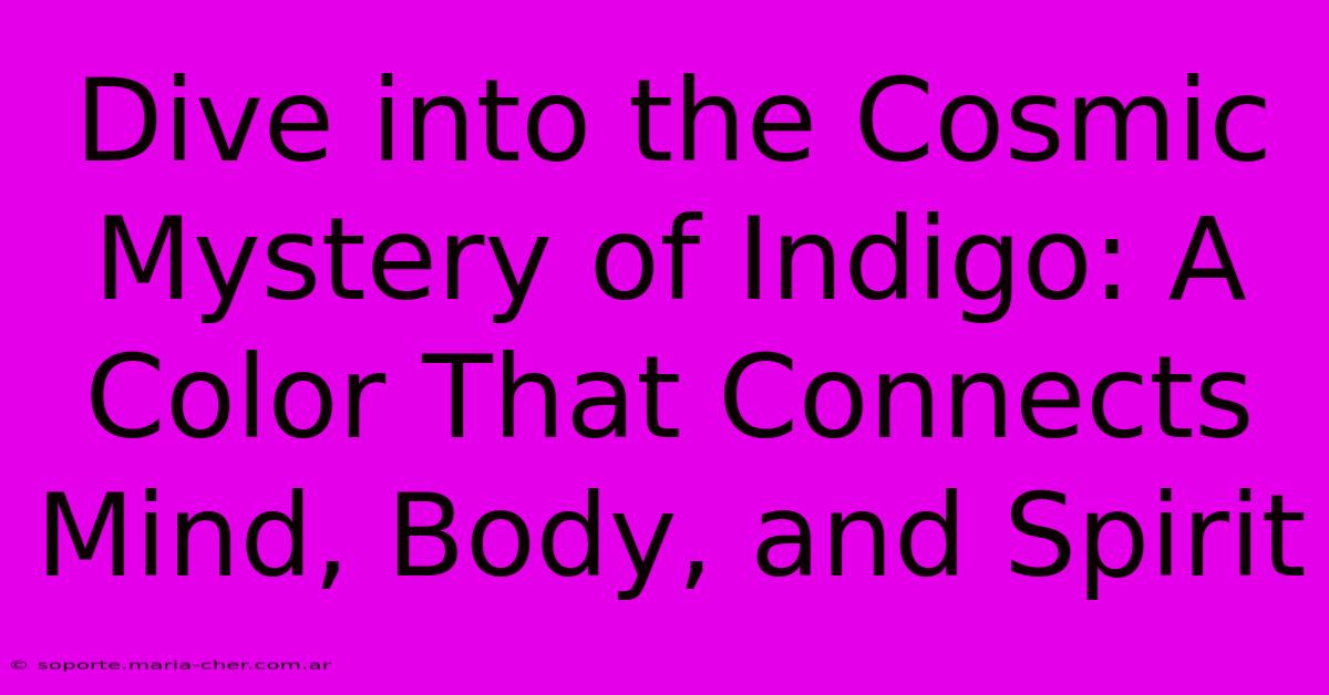 Dive Into The Cosmic Mystery Of Indigo: A Color That Connects Mind, Body, And Spirit