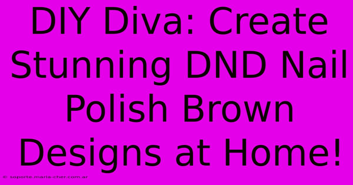 DIY Diva: Create Stunning DND Nail Polish Brown Designs At Home!