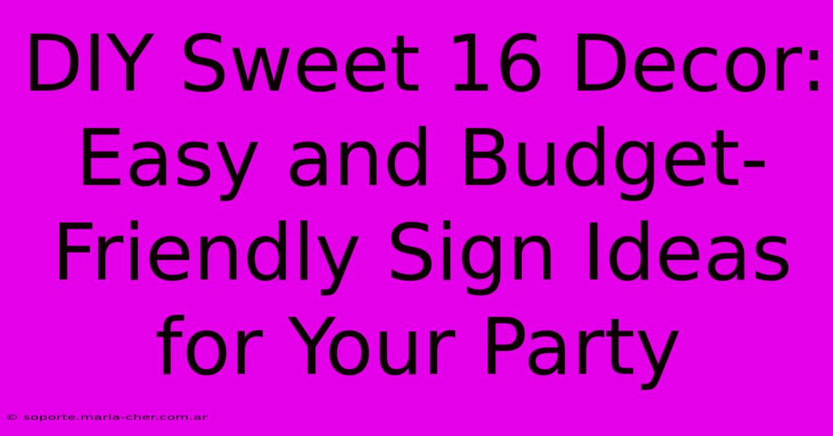 DIY Sweet 16 Decor: Easy And Budget-Friendly Sign Ideas For Your Party