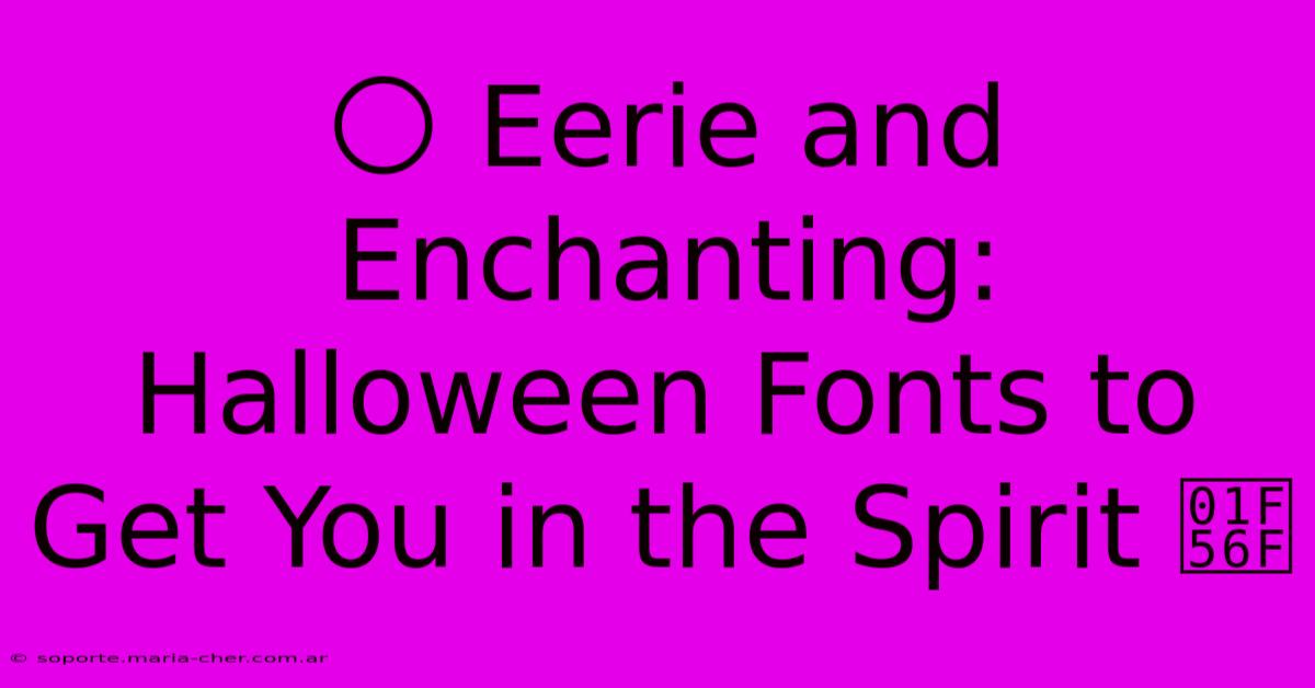 🌕 Eerie And Enchanting: Halloween Fonts To Get You In The Spirit 🕯️