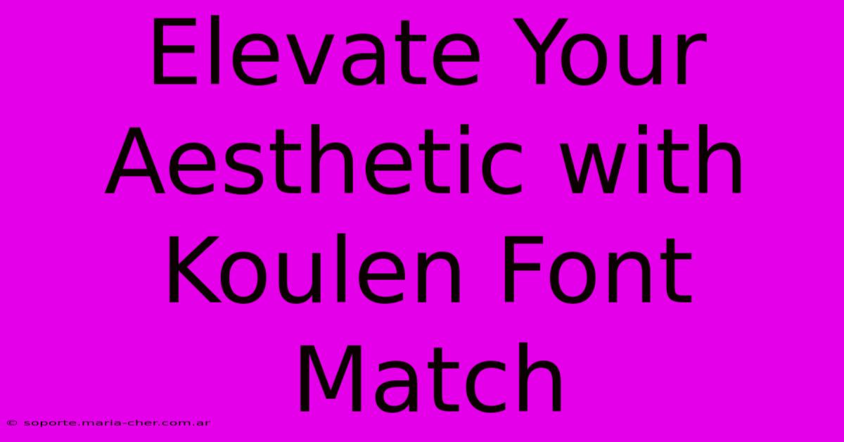 Elevate Your Aesthetic With Koulen Font Match