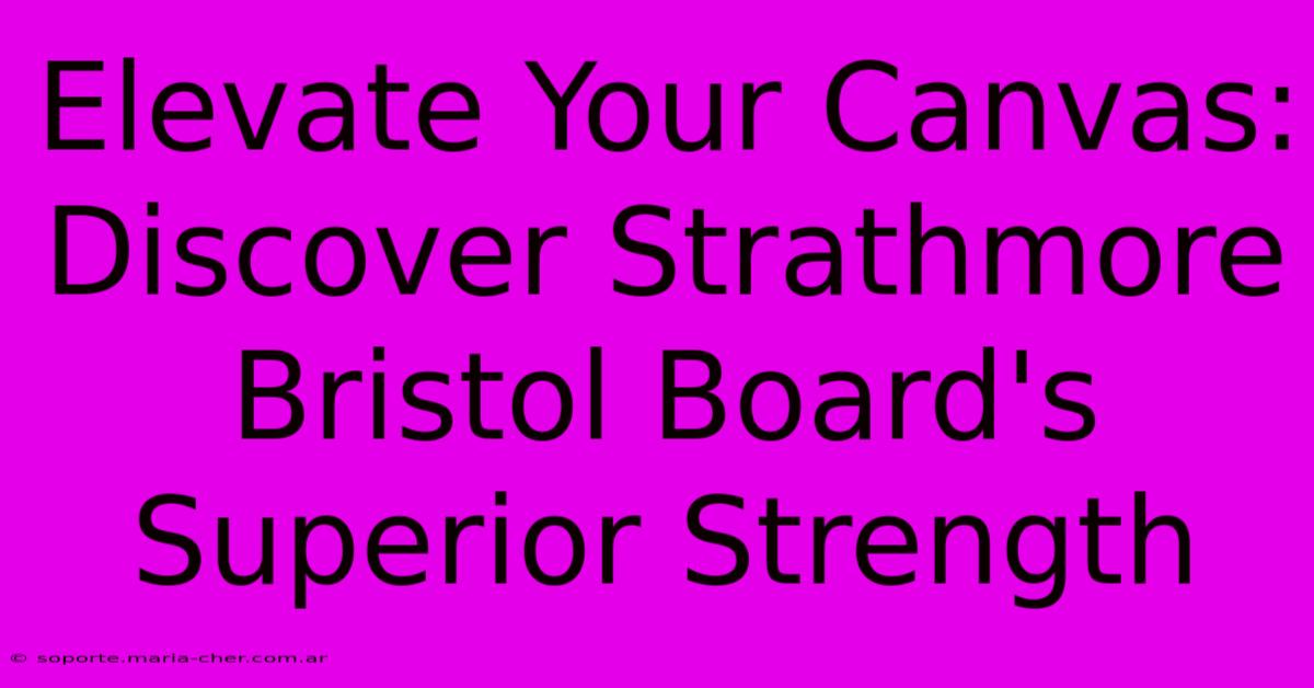 Elevate Your Canvas: Discover Strathmore Bristol Board's Superior Strength