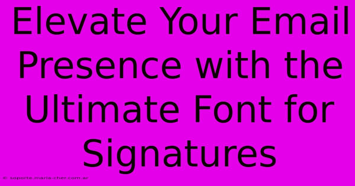 Elevate Your Email Presence With The Ultimate Font For Signatures