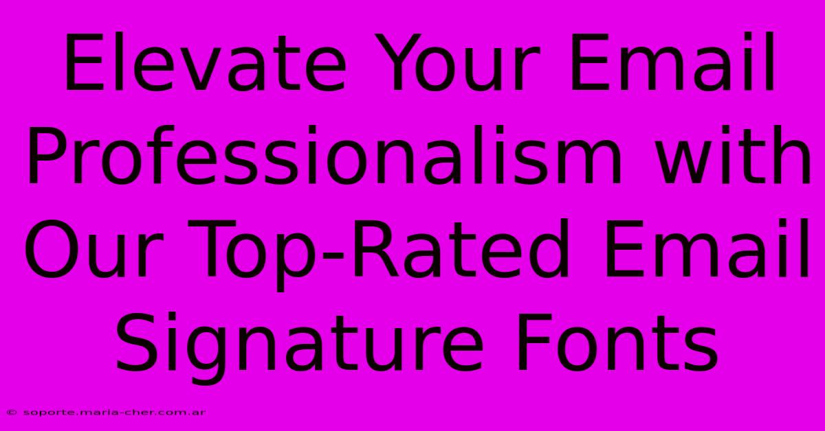 Elevate Your Email Professionalism With Our Top-Rated Email Signature Fonts