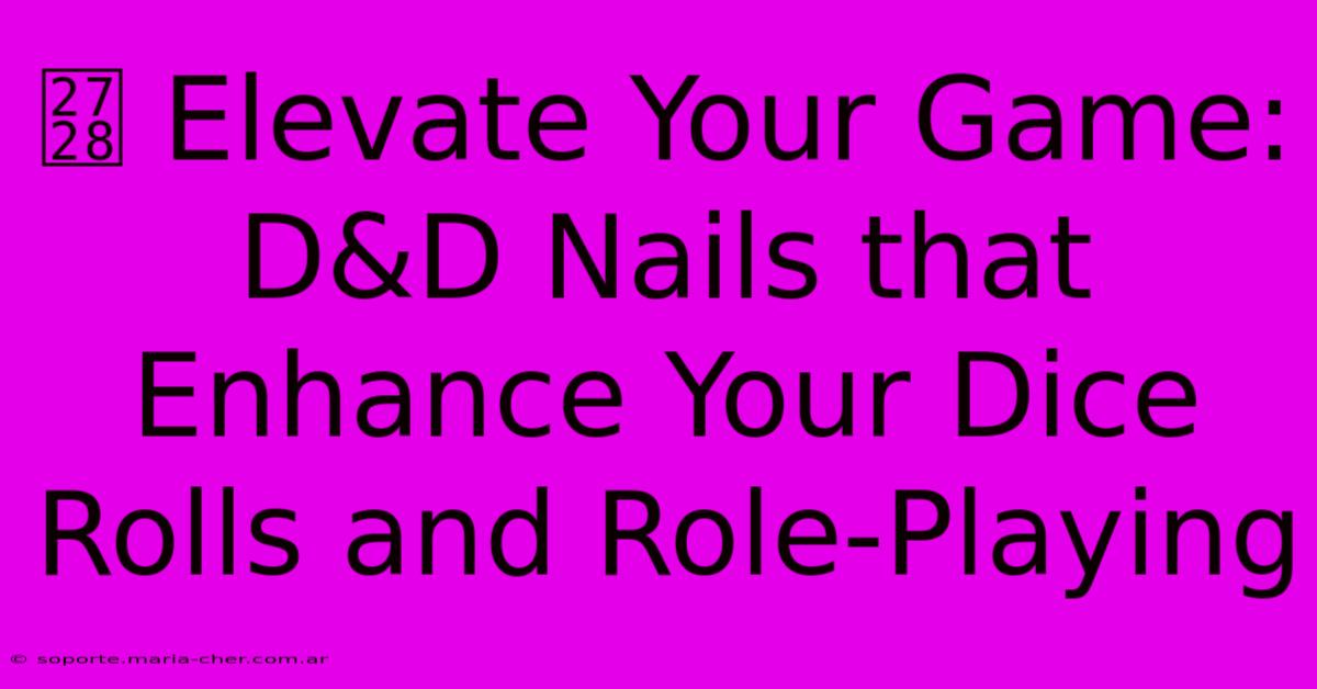 ✨ Elevate Your Game: D&D Nails That Enhance Your Dice Rolls And Role-Playing