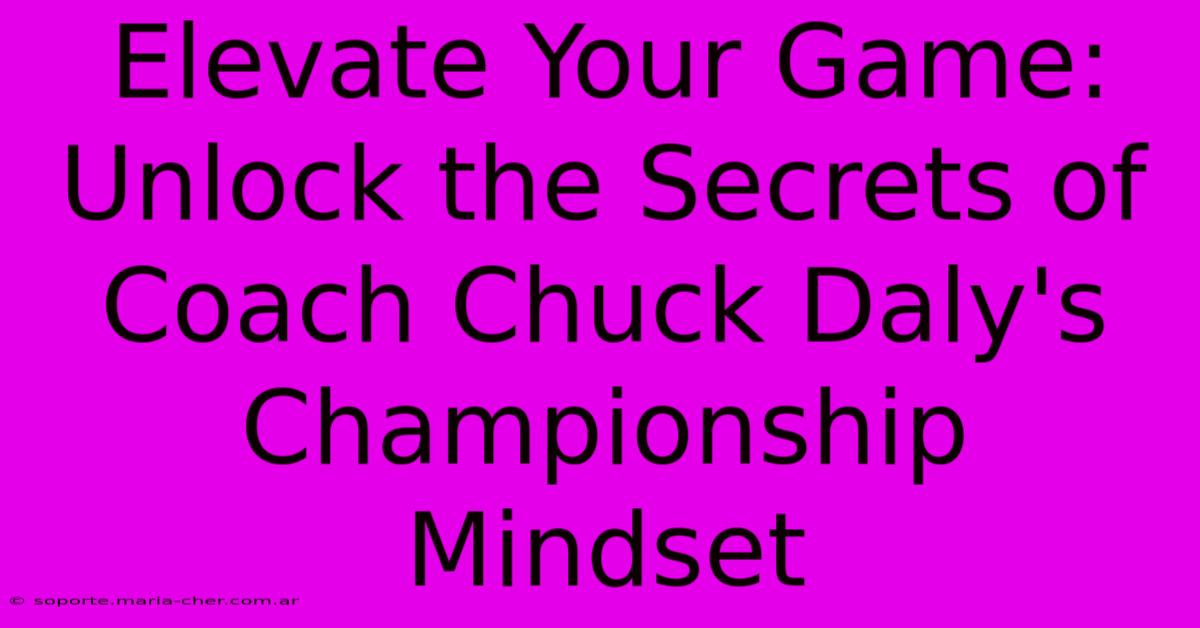 Elevate Your Game: Unlock The Secrets Of Coach Chuck Daly's Championship Mindset