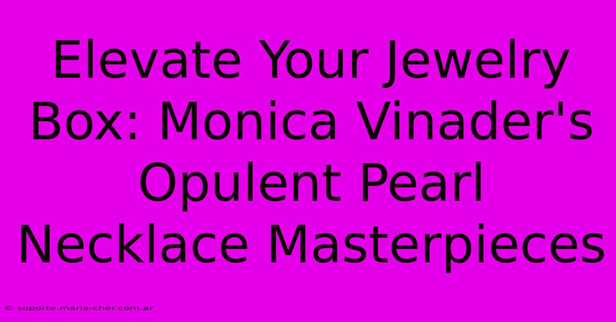 Elevate Your Jewelry Box: Monica Vinader's Opulent Pearl Necklace Masterpieces