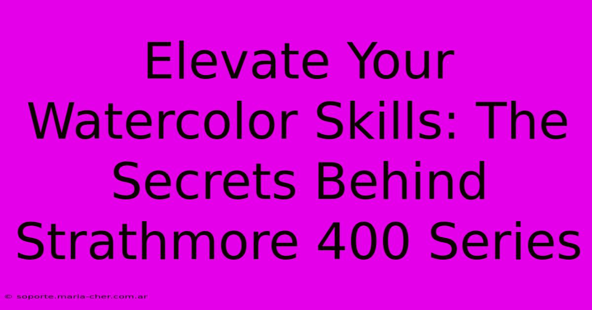 Elevate Your Watercolor Skills: The Secrets Behind Strathmore 400 Series