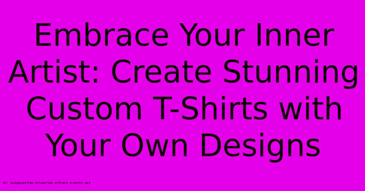 Embrace Your Inner Artist: Create Stunning Custom T-Shirts With Your Own Designs