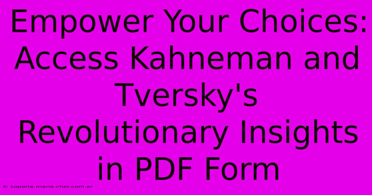 Empower Your Choices: Access Kahneman And Tversky's Revolutionary Insights In PDF Form