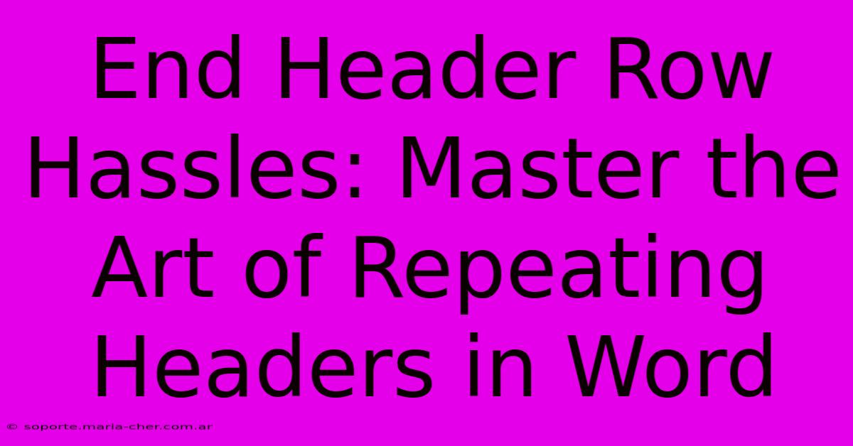 End Header Row Hassles: Master The Art Of Repeating Headers In Word