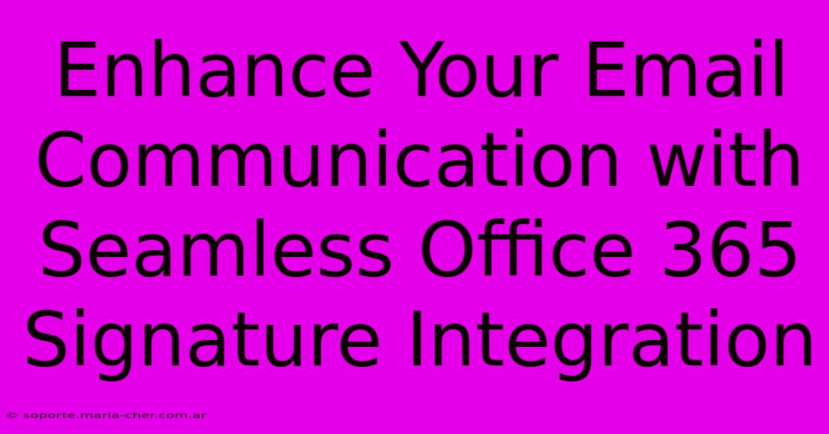 Enhance Your Email Communication With Seamless Office 365 Signature Integration