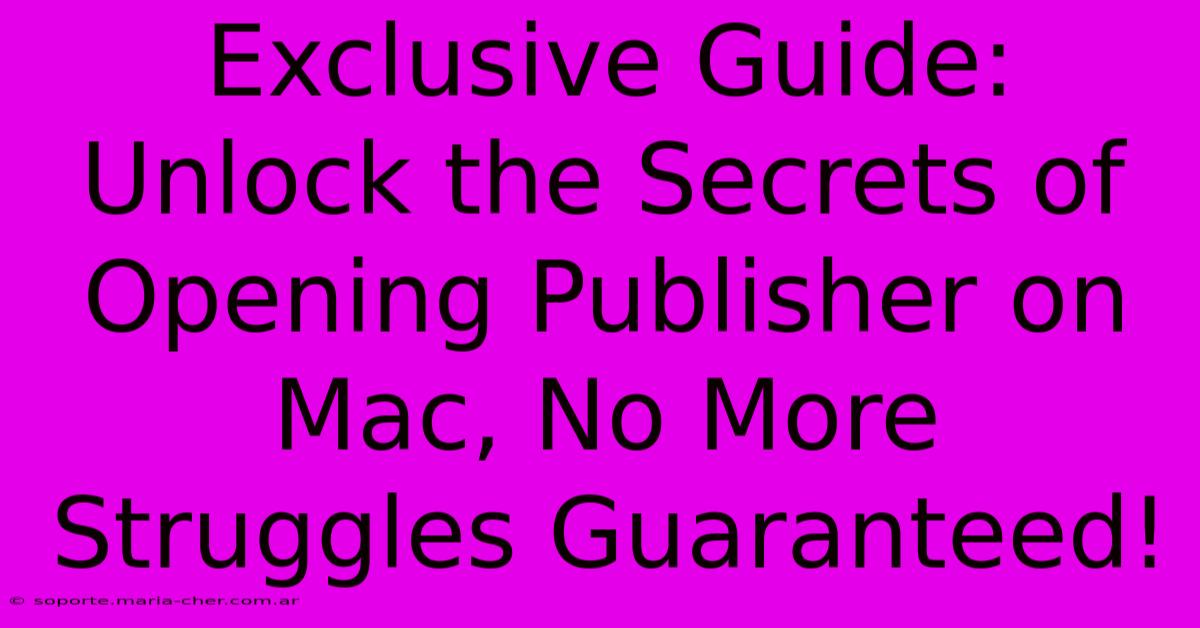 Exclusive Guide: Unlock The Secrets Of Opening Publisher On Mac, No More Struggles Guaranteed!