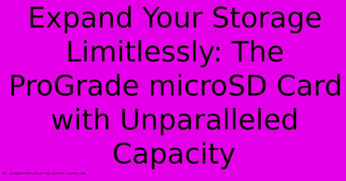 Expand Your Storage Limitlessly: The ProGrade MicroSD Card With Unparalleled Capacity