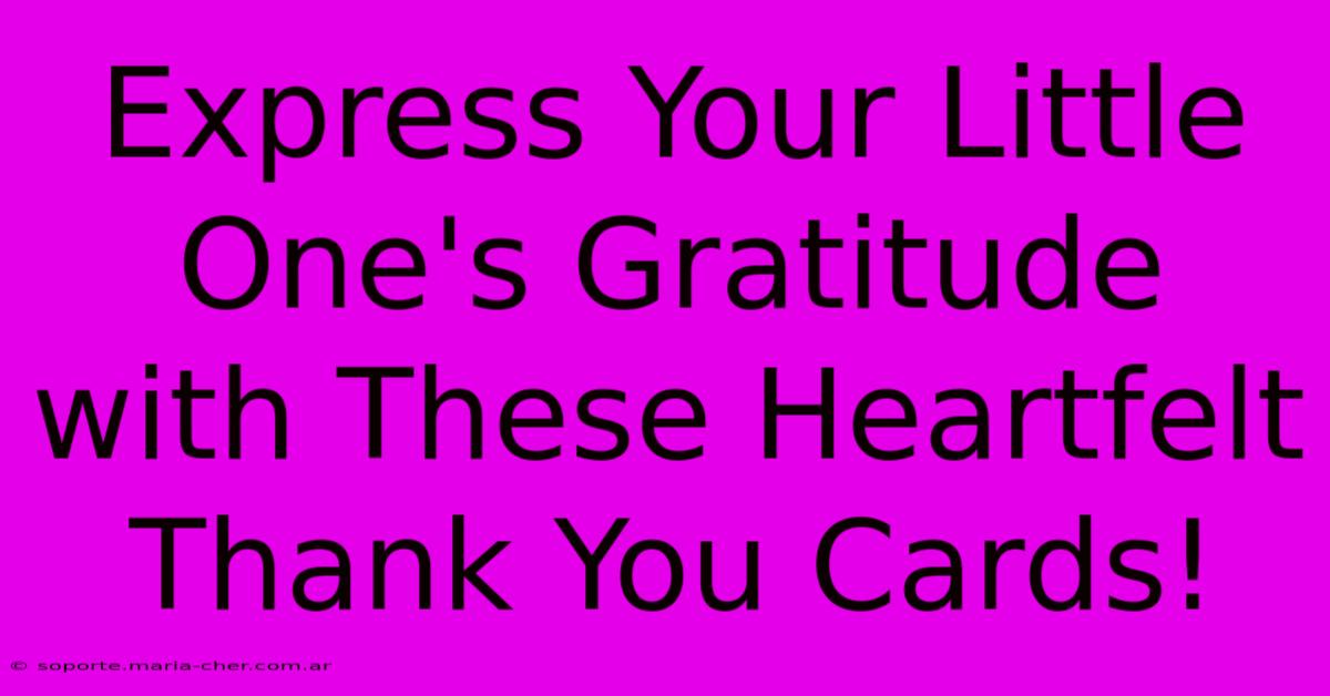 Express Your Little One's Gratitude With These Heartfelt Thank You Cards!