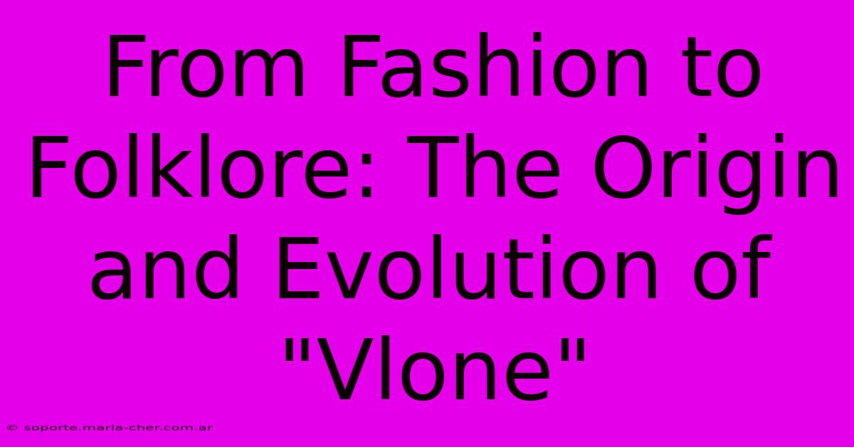 From Fashion To Folklore: The Origin And Evolution Of 